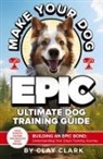 Clay Clark - Make Your Dog Epic