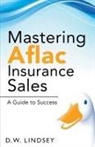 D. W. Lindsey - Mastering Aflac Insurance Sales - A Guide to Success