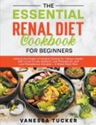 Vanessa Tucker - The Essential Renal Diet Cookbook for Beginners