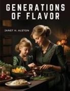 Janet H. Alston - Generations of Flavor
