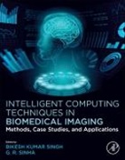 Bikesh Kumar Singh, Bikesh Kumar Singh, G R Sinha, Sinha G. R. - Intelligent Computing Techniques in Biomedical Imaging