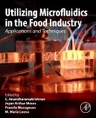 C. Anandharamakrishnan, Anandharamakrishnan C., Jeyan Arthur Moses, Jeyan Arthur Moses, Maria Leena, Pramila Murugesan - Utilizing Microfluidics in the Food Industry