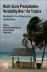 Boualem Khouider, Boualem (University of Victoria Khouider, Parthasarathi Mukhopadhyay, Parthasarathi (Indian Institute of Tropical Meteorology (IITM) Mukhopadhyay, Shoichi Shige, Shoichi (Graduate School of Science Shige - Multi-Scale Precipitation Variability Over the Tropics