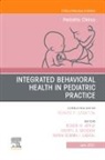 Roger W Apple, Roger W. Apple, Maria Demma Cabral, Cheryl A. Dickson, Cheryl A Dickson, Cheryl A. Dickson... - Integrated Behavioral Health in Pediatric Practice, An Issue of Pediatric Clinics of North America