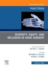 Kevin C Chung, Chung Kevin C., Michael G Galvez, Michael G. Galvez - Diversity, Equity and Inclusion in Hand Surgery, An Issue of Hand Clinics: Volume 39-1