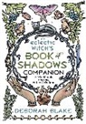 Deborah Blake, Blake Deborah - The Eclectic Witch's Book of Shadows Companion