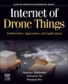 Debashis De, De Debashis, Nilanjan Dey, Dey Nilanjan, Amartya Mukherjee, Amartya/ De Mukherjee... - Internet of Drone Things
