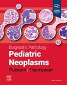 Karen S. Thompson, Angelica R Putnam, Angelica R. (Associate Professor of Pathology Putnam, Putnam Angelica R., Karen S Thompson, Karen S. Thompson - Diagnostic Pathology: Pediatric Neoplasms