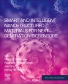 Bansi D. Malhotra, Kshitij RB Singh, Bansi D Malhotra, Ravindra Pratap Singh, Ravindra Pratap Singh, Kshitij RB Singh... - Smart and Intelligent Nanostructured Materials for Next-Generation Biosensors