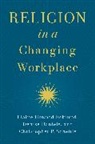 Denise Daniels, Daniels Denise, Elaine Howard Ecklund, Elaine Howard (Herbert S. Autrey Chair in Ecklund, Elaine Howard/ Daniels Ecklund, Scheitle... - Religion in a Changing Workplace