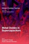 Deepak P Dubal, Deepak P. Dubal, Pedro Gomez-Romero - Metal Oxides in Supercapacitors