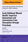 Mini Tandon - Early Childhood Mental Health: Empirical Assessment and Intervention from Conception through Preschool, An Issue of Child and Adolescent Psychiatric Clinics of North America