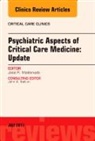 José R. Maldonado, José R Maldonado, José R. Maldonado - Psychiatric Aspects of Critical Care Medicine, An Issue of Critical Care Clinics