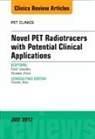 Abass Alavi, Neil Vasdev - Novel PET Radiotracers with Potential Clinical Applications, An Issue of PET Clinics