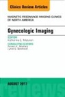 Katherine E Maturen, Katherine E. Maturen - Gynecologic Imaging, An Issue of Magnetic Resonance Imaging Clinics of North America: Volume 25-3