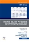 Abass Alavi, Ghassan El-Haddad, Stephen Hunt, Marnix G E H Lam, Marnix G.E.H. Lam, Marnix G.E.H. Lam - Evolving Role of PET-guided Interventional Oncology, An Issue of PET Clinics