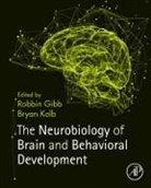 Robbin Gibb, Bryan Kolb, Kolb Bryan - The Neurobiology of Brain and Behavioral Development