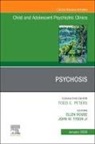 Ellen House, John Tyson, Tyson John - Psychosis in Children and Adolescents: A Guide for Clinicians, An Issue of Child And Adolescent Psychiatric Clinics of North America