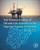 Prince Emeka Ndimele - The Political Ecology of Oil and Gas Activities in the Nigerian Aquatic Ecosystem