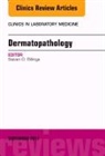 Steven D Billings, Steven D. Billings, Steven D. Billings - Dermatopathology, An Issue of Clinics in Laboratory Medicine