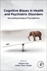 Tatjana Aue, Hadas Okon-Singer - Cognitive Biases in Health and Psychiatric Disorders