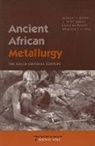 Michael Bisson, Michael S Bisson, Michael S. Bisson, Terry Childs, Terry S Childs, Terry S. Childs... - Ancient African Metallurgy