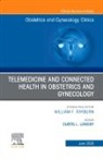 Curtis L. Lowery, Curtis L Lowery, Curtis L. Lowery - Telemedicine and Connected Health in Obstetrics and Gynecology,An Issue of Obstetrics and Gynecology Clinics