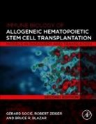 Bruce R Blazar, Bruce R. Blazar, Blazar Bruce R., Gerard Socie, Socie Gerard, Robert Zeiser - Immune Biology of Allogeneic Hematopoietic Stem Cell Transplantation