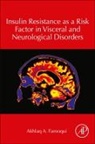 Akhlaq A Farooqui, Akhlaq A. Farooqui, Farooqui Akhlaq A. - Insulin Resistance as a Risk Factor in Visceral and Neurological Disorders