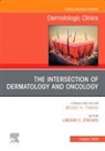 Lindsay C Strowd, Lindsay C. Strowd - The Intersection of Dermatology and Oncology, An Issue of Dermatologic Clinics