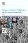 Janusz Datta, Jozef T Haponiuk, Jozef T. Haponiuk, Jozef T. Haponiuk, R Arunima, Arunima Reghunadhan... - Polyurethane Polymers: Blends and Interpenetrating Polymer Networks