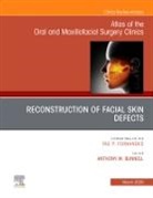 Anthony M Bunnell, Anthony M Bunnell - Reconstruction of Facial Skin Defects, An Issue of Atlas of the Oral & Maxillofacial Surgery Clinics: Volume 28-1