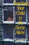 Earl Grollman, Earl A Grollman, Grollman Earl A., Gerri Sweder, Gerri L Sweder, Sweder Gerri L. - Teaching Your Child to Be Home Alone