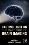 Amir Raz, Raz Amir, Robert T. Thibault, Robert T Thibault, Robert T. Thibault - Casting Light on the Dark Side of Brain Imaging