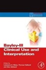 Glen P Aylward, Glen P. Aylward, Aylward Glen P., Thomas Oakland, Oakland Thomas, Lawrence G Weiss... - Bayley-III Clinical Use and Interpretation
