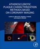 Lambros S Athanasiou, Dimitrios I Fotiadis, Dimitrios I Fotiadis, Lambros S Athanasiou, Lampros K Michalis, Lampros K Michalis - Atherosclerotic Plaque Characterization Methods Based on Coronary Imaging