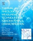 Ajesh K Zachariah, Raghvendra Kumar, Raghvendra Kumar Mishra, Raghvendra Kumar Mishra, Raju Thomas, Sabu Thomas... - Thermal and Rheological Measurement Techniques for Nanomaterials Characterization: Volume 3