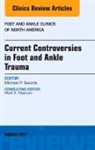 Michael P Swords, Michael P. Swords, Swords Michael P. - Current Controversies in Foot and Ankle Trauma, An issue of Foot and Ankle Clinics of North America