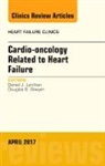 Daniel J Lenihan, Lenihan Daniel J., Douglas B Sawyer, Sawyer Douglas B. - Cardio-oncology Related to Heart Failure, An Issue of Heart Failure Clinics: Volume 13-2