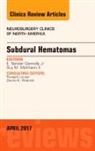 E Sander Connolly, Connolly E. Sander, Guy M McKhann II, Guy M. McKhann II - Subdural Hematomas, An Issue of Neurosurgery Clinics of North America: Volume 28-2