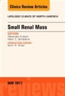 Alexander Kutikov, Kutikov Alexander, Marc Smaldone, Smaldone Marc - Small Renal Mass, An Issue of Urologic Clinics: Volume 44-2