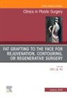 Lee L.Q. Pu, Lee L Q Pu, Lee L.Q. Pu - Fat Grafting to the Face for Rejuvenation, Contouring, or Regenerative Surgery, An Issue of Clinics in Plastic Surgery