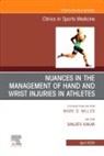 Sanj Kakar - Nuances in the Management of Hand and Wrist Injuries in Athletes, An Issue of Clinics in Sports Medicine