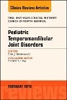 Shelly Abramowicz - Pediatric Temporomandibular Joint Disorders, An Issue of Oral and Maxillofacial Surgery Clinics of North America