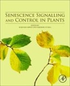 Maryam Sarwat, Sarwat Maryam, Narendra Tuteja, Tuteja Narendra - Senescence Signalling and Control in Plants