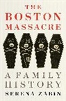 Serena Zabin - The Boston Massacre