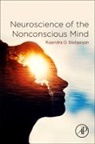 Rajendra Badgaiyan - Neuroscience of the Nonconscious Mind