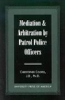 Christopher Cooper, Christopher A Cooper, Cooper Christopher A. - Mediation & Arbitration By Patrol Police Officers