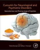 Akhlaq A Farooqui, Akhlaq A. Farooqui, Tahira Farooqui, Farooqui Akhlaq A., Farooqui Tahira - Curcumin for Neurological and Psychiatric Disorders