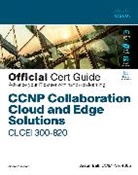 Thomas Arneson, Jason Ball - CCNP Collaboration Cloud and Edge Solutions CLCEI 300-820 Official Cert Guide